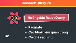 React Query: 02 Cơ chế caching của React Query - Phân trang và tối ưu UX
