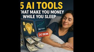 5 AI TOOLS THAT MAKE YOU MONEY WHILE YOU SLEEP | Passive Income with Artificial Intelligence