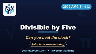2009 AMC 8 – Problem 13: Divisible by Five | Your Future Prep