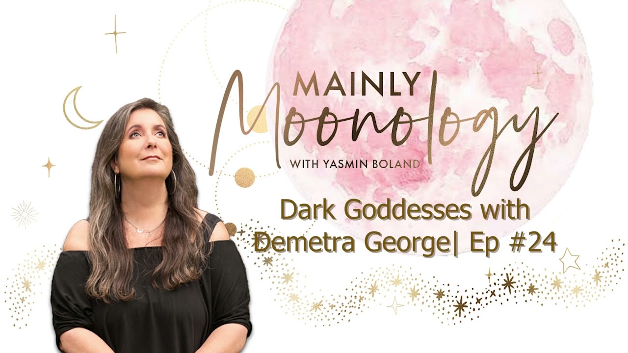 Dark Goddesses with Demetra George | Ep #24