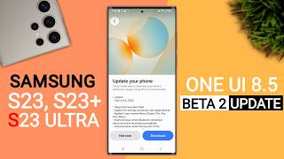 Samsung (S23,S23+/S23 Ultra) One Ui 8.5 Beta 2 Update | New Features | S23 New Update