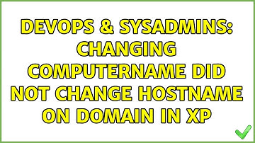 DevOps & SysAdmins: Changing ComputerName did not change HostName on Domain in XP (3 Solutions!!)