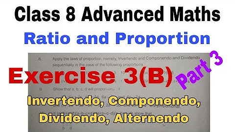 Class 8 Advanced Maths Exercise 3(B) | Ratio and Proportion | Invertendo | Componendo | Dividendo