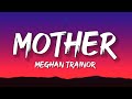 Meghan Trainor - Mother (Lyrics) I am your mother you listen to me