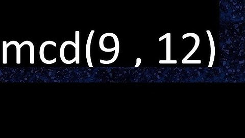 mcd 9 y 12 , maximo comun divisor , mcd(9 , 12) como se halla , ejemplos