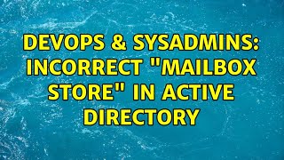 DevOps & SysAdmins: Incorrect "Mailbox Store" in Active Directory Profile