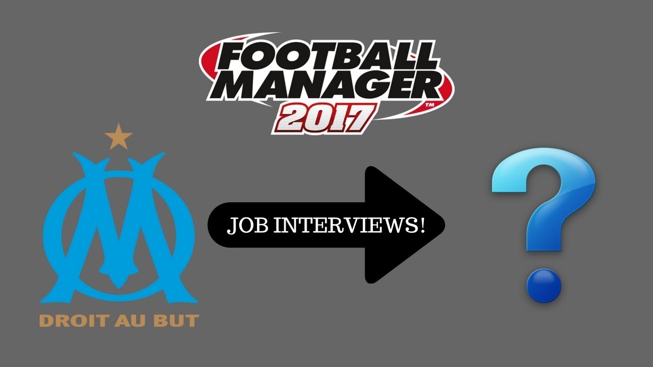 FOOTBALL MANAGER 2017 LET'S PLAY | THE NEXT CHAPTER | JOB INTERVIEWS!