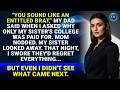 Parents Called Me an 'Entitled Brat' When I asked why they Paid For My Sister’s College But Not Mine