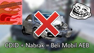 CDID tapi kalo gw nabrak, Gw beli mobil yg ada AEBnya.