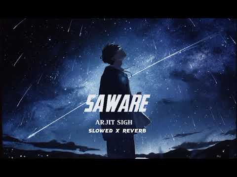 SAWARE full song  slowed reverb  singing by ARJIT SINGH arjitsingh  saware