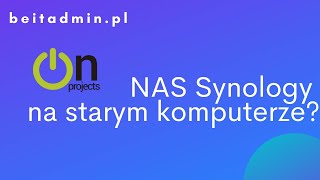 #1 - NAS Synology na starym komputerze, zobacz w jaki sposób go zbudować | Lektor PL
