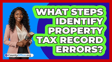 What Steps Identify Property Tax Record Errors?