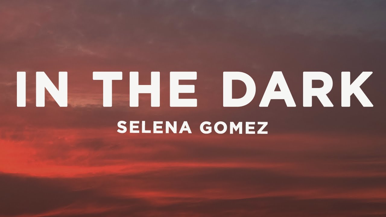Selena Gomez - In The Dark (Lyrics)