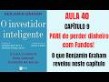 Aula 40 - PARE de perder com Fundos - Investidor Inteligente - Cap 9 - Benjamin Graham - dividendos