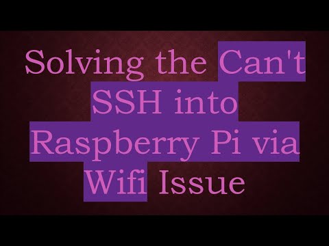 Solving the Can't SSH into Raspberry Pi via Wifi Issue