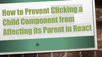 How to Prevent Clicking a Child Component from Affecting its Parent in React