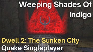 Quake Singleplayer - Dwell Episode 2: The Sunken City  - Weeping Shades Of Indigo (dwelldm2)