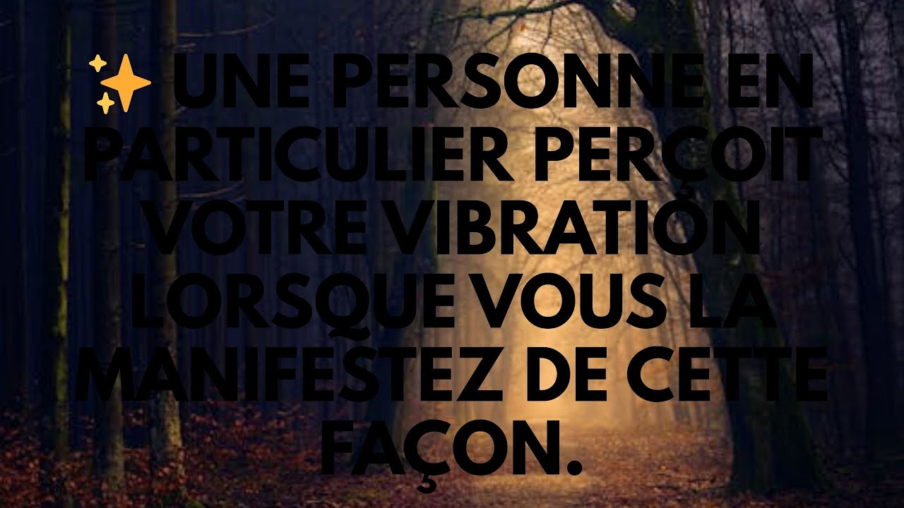 ✨ Une personne en particulier perçoit votre vibration lorsque vous la manifestez de cette façon.