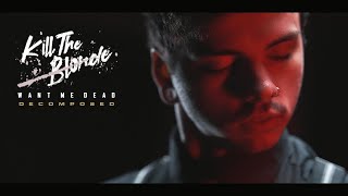Kill The Blonde - Want Me Dead (Decomposed) (Official Music Video)