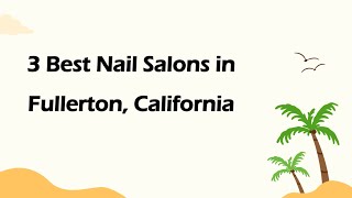 3 Best Nail Salons in Fullerton, California | Nail Studios