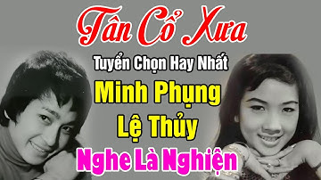 Tân Cổ Xưa - Tân Cổ Giao Duyên Nghe Là Nghiện - Cặp Đôi Song Ca Hay Nhất Minh Phụng, Lệ Thủy...