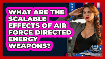What Are The Scalable Effects Of Air Force Directed Energy Weapons? - Sky Command Brotherhood