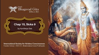 #518 Bhagavad-gita Chapter 15,Śloka 9-Kartikeya das