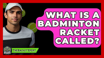 What Is A Badminton Racket Called? - The Racket Xpert