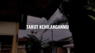 SAJAK TAKUT KEHILANGANMU @medanbersuara