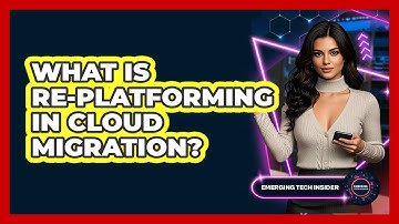 What Is Re-platforming In Cloud Migration? - Emerging Tech Insider