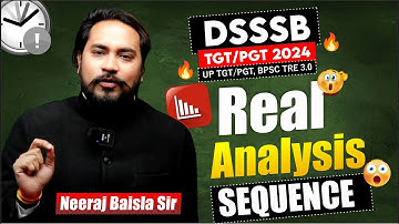 DSSSB 2024 | REAL ANALYSIS | TGT/PGT MATHEMATICS | REAL ANALYSIS SEQUENCE | BY NEERAJ BAISLA SIR