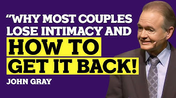 The SECRET to Restoring Intimacy & Deep Connection (It’s Easier Than You Think!) | John Gray