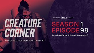 Creature Corner with Jared Krichevsky & Matt Millard [Ep. 98][Post-Apoc. Universal Monsters Pt. 3]