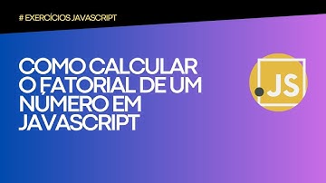APRENDA A CALCULAR O FATORIAL DE UM NÚMERO EM JAVASCRIPT.