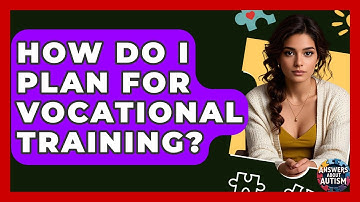 How Do I Plan For Vocational Training? - Answers About Autism