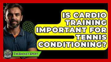 Is Cardio Training Important For Tennis Conditioning? - The Racket Xpert