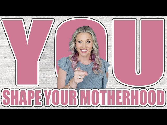 You Shape Your Motherhood | Don't Be A Martyr To Your Motherhood Journey