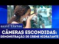 Demonstração de Creme Hidratante | Câmeras Escondidas (06/05/18)