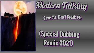 Modern Talking - Save Me, Don't Break Me (Special Dubbing Remix 2021)