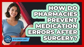 How Do Pharmacies Prevent Medication Errors After Surgery? - After Surgery Clarity