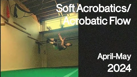 Mike Kitchell, Soft Acrobatics / Acrobatic Flow April-June, 2024