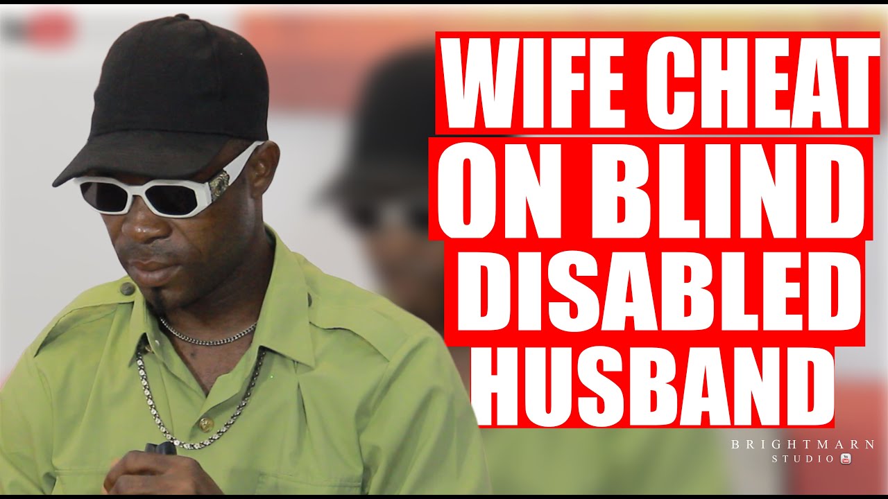 Wife cheat on her blind and disabled husband brightmarn studios