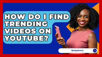 How Do I Find Trending Videos On YouTube? - Be App Savvy