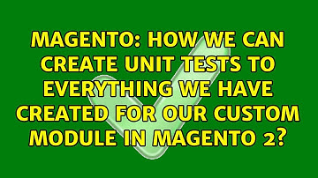 How we can create unit tests to everything we have created for our custom module in Magento 2?