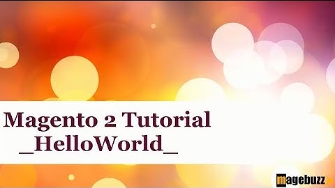[Tutorial] How to Create A Simple "HelloWorld" Module in Magento - MageBuzz