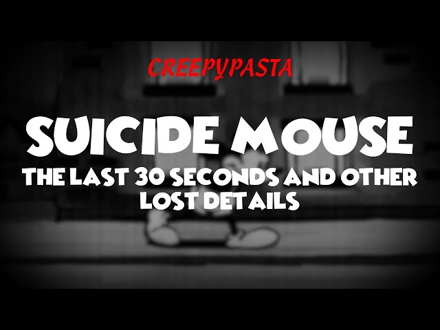 (Creepypasta) Suicide Mouse: The Last 30 Seconds and Other Lost Details class=