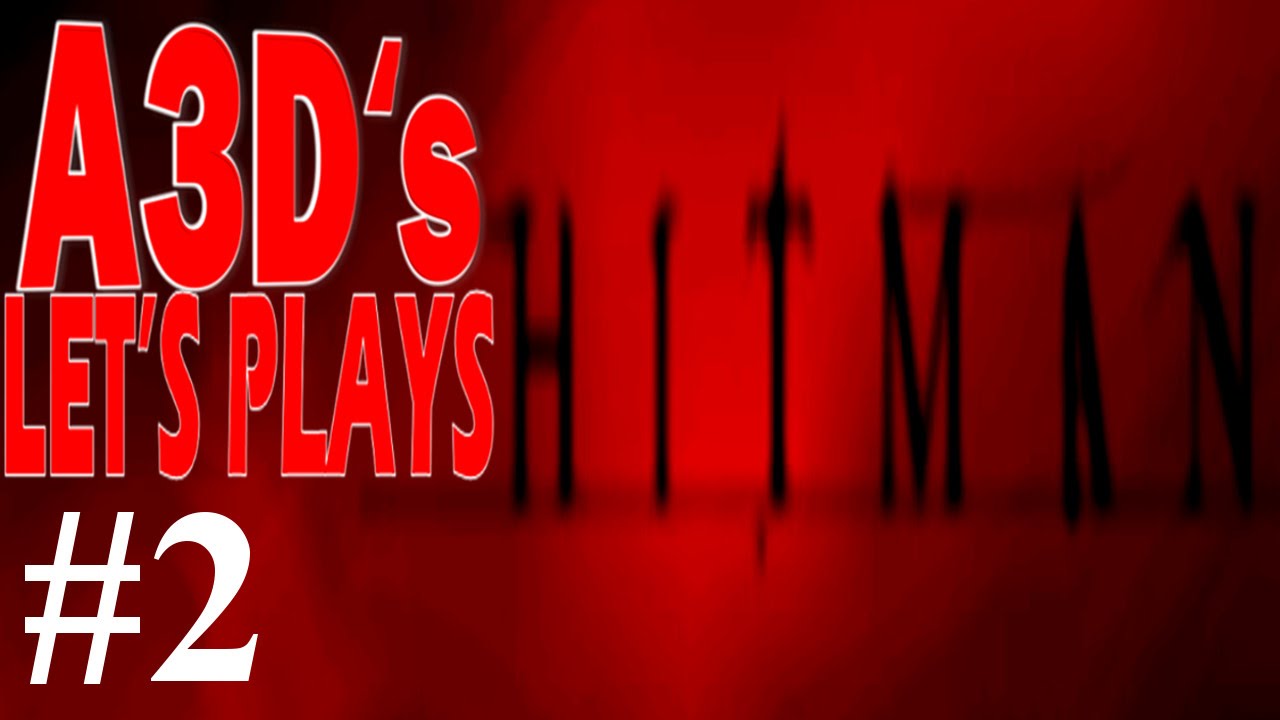 A3D's Hitman Let's Play: #2 The Lee Hong Assassination lets play a little game