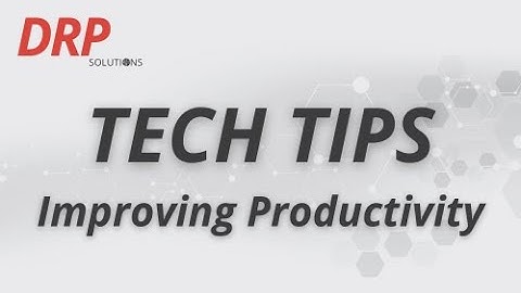 Tech Tips #6: Improving Productivity | DRP Solutions