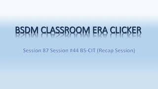 Session 87 Session #44 BS CIT Recap Session