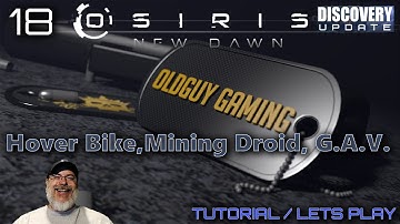 Osiris New Dawn Discovery Update | Tutorial & Lets Play | E18 Hoverbike, Mining Droid, G.A.V.